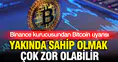 Binance kurucusundan kritik uyarı: Yakında lüks haline gelebilir