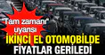 Otomobil alacaklar dikkat: "şimdi tam zamanı" diyerek tarih verdi