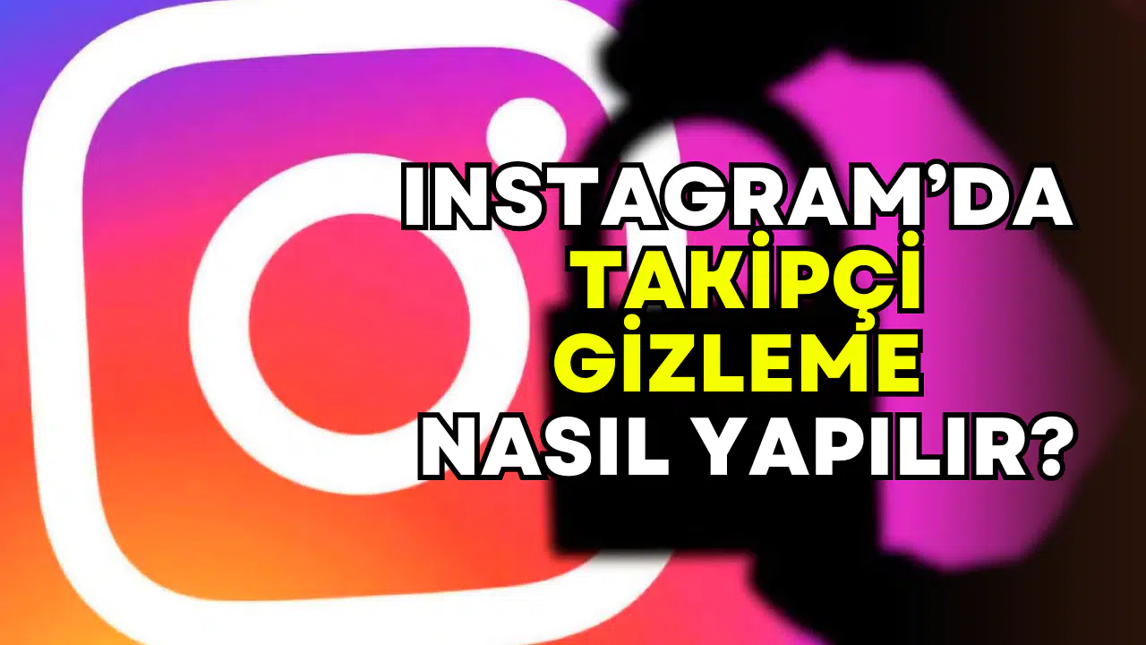 Özel hayatınızı korumak için: Instagram takipçi gizleme rehberi