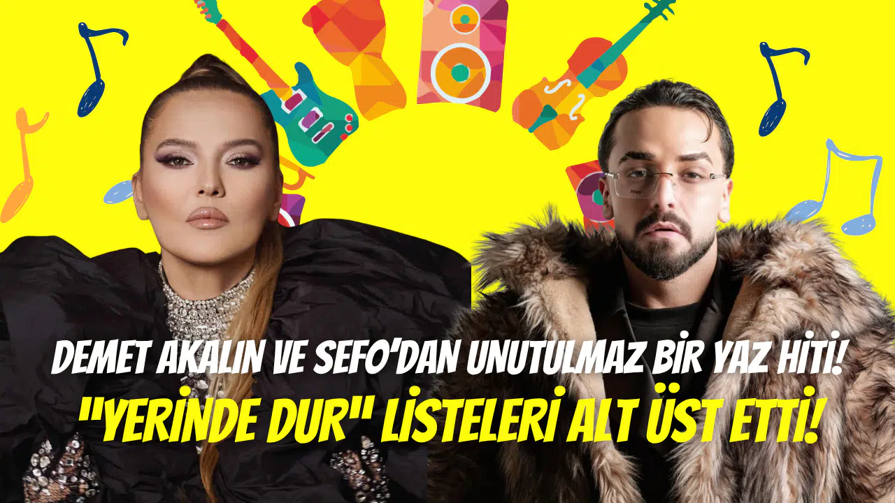 Demet Akalın ile Sefo’dan yaz bombası: ‘’Yerinde Dur’’ listeleri alt üst etti