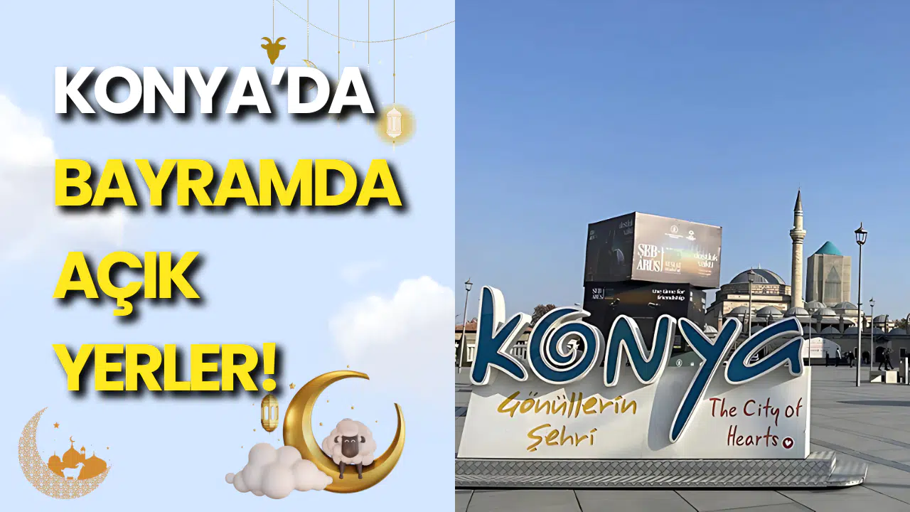 Kurban Bayramı’nda Konya’da Nereler Açık? İşte Detaylı Liste!
