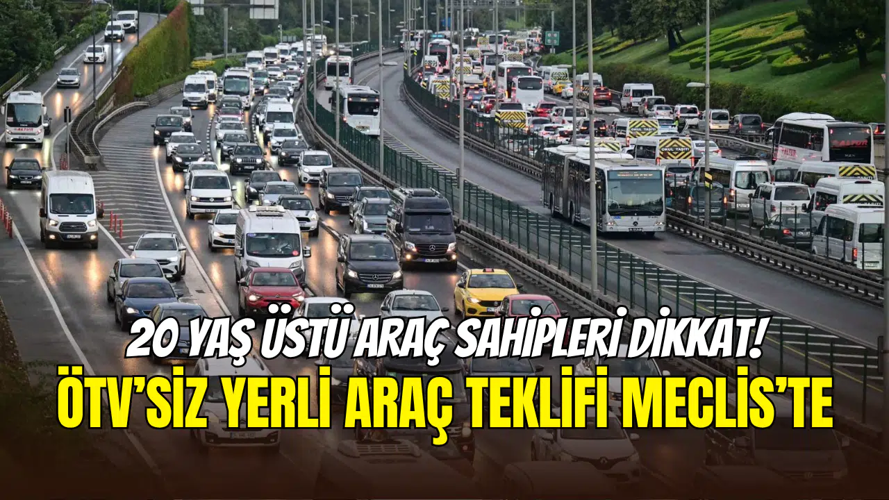 20 yaş üstü aracı olanlar dikkat: ÖTV’siz yerli araç teklifi Meclis’te