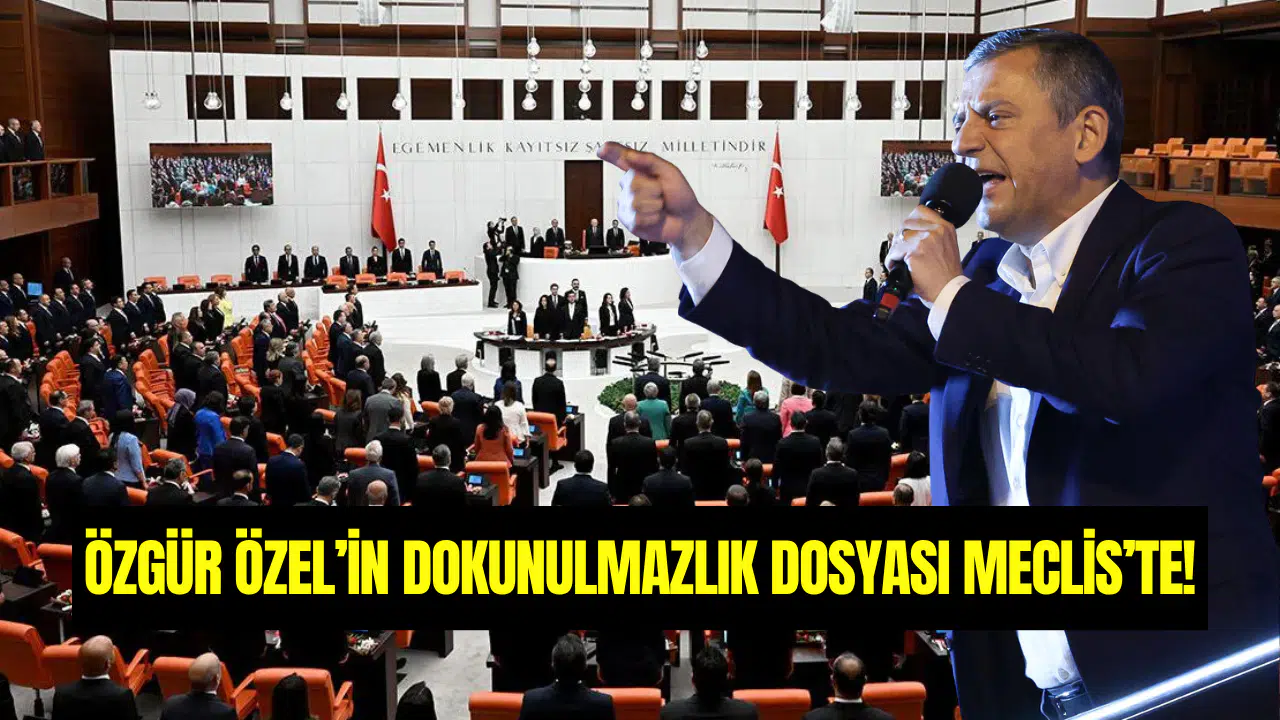 Özgür Özel'in dokunulmazlık dosyası Meclis'te!