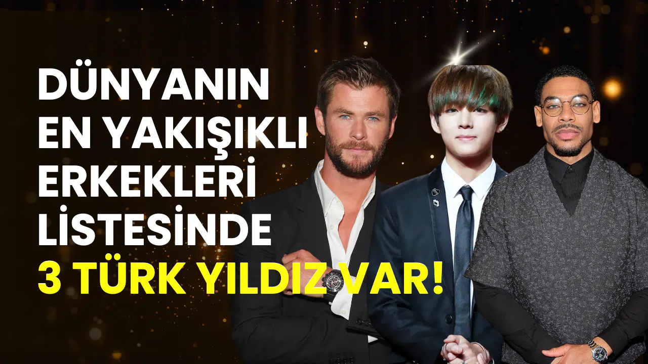 Dünyanın en yakışıklı 10 erkeği belli oldu: Listede 3 Türk yıldızı var