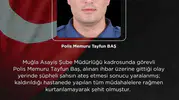 Muğla’da görevli polis memuru ihbar yerine gittiğinde şehit düştü