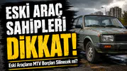 Eski aracınız garajda çürümeye mi terk edildi? İşte milyonları ilgilendiren MTV müjdesinin detayları