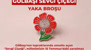 15 Temmuz için özel tasarım sevgi çiçeği rozeti hazırlandı