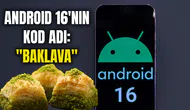 Android 16'nın kod adı: "Baklava"