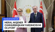 Kulisler kaynıyor: Meral Akşener Cumhurbaşkanı Yardımcısı mı oluyor?