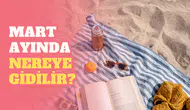 Planlarınızı yapın! Mart ayında tatile nereye gidilir?