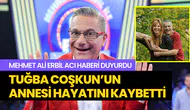Mehmet Ali Erbil acı haberi duyurdu: Tuğba Coşkun’un annesi hayatını kaybetti