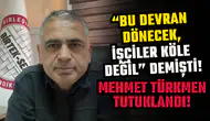 BİRTEK-SEN Genel Başkanı Mehmet Türkmen tutuklandı!