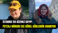 Belgrad Ormanı’nda gizemli kayıp: Peyzaj mimarı Ece Gürel’den günlerdir haber alınamıyor