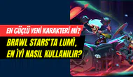 Brawl Stars’ın yeni hakimi mi doğuyor? Lumi’nin en iyi yapı kombinasyonu nedir?