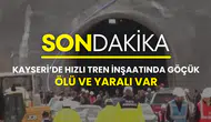 Kayseri’de hızlı tren inşaatı çöktü: Ölü ve yaralı var