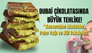 Dubai Çikolatasında Skandal: Kanserojen Madde Tespit Edildi!