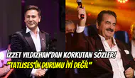 İzzet Yıldızhan’dan olay itiraf: ‘’İbrahim Tatlıses iyi değil, hap kullanıyor’’