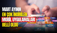 Mart ayında en çok indirilen mobil uygulamalar belli oldu! İşte en popüler mobil uygulamalar