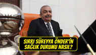 Sırrı Süreyya Önder’in sağlık durumu nasıl? Kalp krizi mi geçirdi?