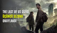 The Last of Us dizisi 3. sezon onaylandı: Yeni kadro ve detaylar açıklandı