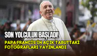 Vatikan’da son yolculuk başladı: Papa Francis’in açık tabuttaki fotoğrafları yayınlandı
