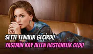 Yasemin Kay Allen sette fenalaştı: Apar topar hastaneye kaldırıldı