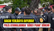 Bakan Yerlikaya açıkladı: Polis atamalarında görev puanı dönemi başladı