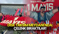 DİSK’ten Taksim Anıtı’na 1 Mayıs Çelengi!