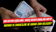 Enflasyon oranları, rakamları güncelledi:  Memur ve emekli maaşının dördüncü verisi netleşti