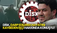 Erol Eğrek'in Darp Edilerek Hayatını Kaybetmesi DİSK'i Ayaklandırdı!