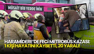Haramidere'de Metrobüs Çarpıştı: 1 Kişi Hayatını Kaybetti, 20 Yaralı