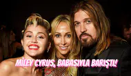 Miley Cyrus ve Babası Billy Ray ile Barıştı: Annesine ve Kendisine Küfürler Etmişti!