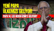Papa 14. Leo, İznik'e geliyor: Papa İznik’e ne zaman gelecek, neden geliyor?