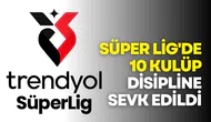 Süper Lig'de 10 kulüp PFDK'ya sevk edildi