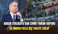 Bakan Yerlikaya yangın raporunu açıkladı: ‘’132 konut ve 1 iş yeri hasarlı’’