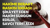 Hakime Beraat Baskısı İddiası: Şikâyet Eden Hakim Sürgün Edildi, Savcı Terfi Aldı