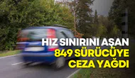 Hız sınırını aşan 849 sürücüye ceza yağdı