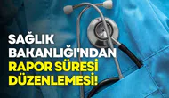 Sağlık Bakanlığı'ndan rapor süresi düzenlemesi!