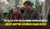 The Last of Us’ın 3. sezon detayları açıklandı: Abby’nin hikayesine odaklanılacak