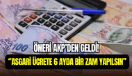 AK Parti’den asgari ücret önerisi: ‘’6 ayda bir zam yapılmalı’’