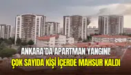 Ankara Keçiören’de korkutan yangın: Apartmanda mahsur kalanlar var