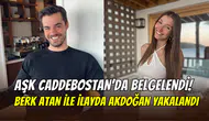 Caddebostan’da yakalandılar: Berk Atan ile İlayda Akdoğan aşkı belgelendi
