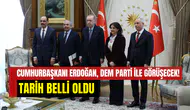 Cumhurbaşkanı Erdoğan ile DEM Parti görüşüyor: Tarih resmen açıklandı