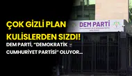 DEM Parti, “Demokratik Cumhuriyet Partisi” Oluyor… Gizli Plan Kulislerden Sızdı!