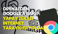 OpenAI’den Google'a rakip: Yapay zekalı internet tarayıcısı yolda