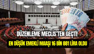 TBMM onayladı: En düşük emekli maaşı 16 bin 881 TL oldu