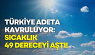 Türkiye kavruluyor: Sıcaklık 49 dereceyi aştı!