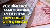 Kamu işçisine zam teklifinde geri adım!