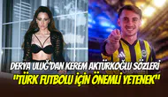 Fenerbahçeli şarkıcı Derya Uluğ’dan Kerem Aktürkoğlu sözleri: ‘’Türk futbolu için önemli yetenek”