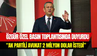 Özgür Özel duyurdu: ‘’AKP’li avukat Mücahit Birinci, Murat Kapki’den 2 milyon dolar istedi’’